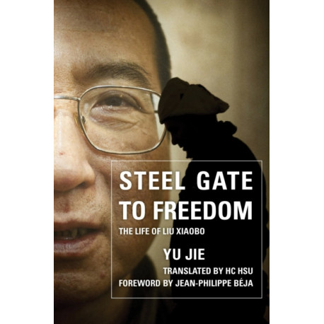 Steel Gate to Freedom: The Life of Liu Xiaobo