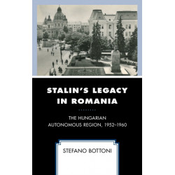 Stalin's Legacy in Romania: The Hungarian Autonomous Region, 1952–1960