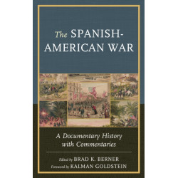 The Spanish-American War: A Documentary History with Commentaries