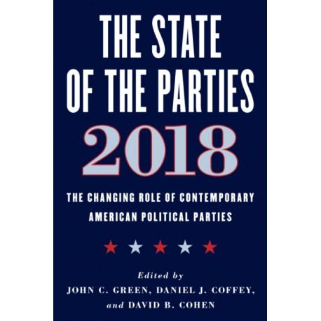 The State of the Parties 2018: The Changing Role of Contemporary American Political Parties