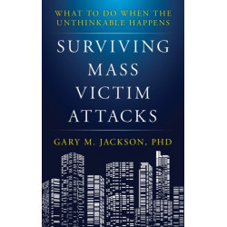 Surviving Mass Victim Attacks: What to Do When the Unthinkable Happens