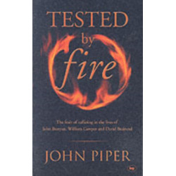 Tested by fire: The Fruit Of Affliction In The Lives Of John Bunyan, William Cowper And David Brainerd