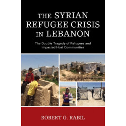 The Syrian Refugee Crisis in Lebanon: The Double Tragedy of Refugees and Impacted Host Communities