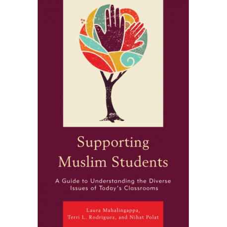Supporting Muslim Students: A Guide to Understanding the Diverse Issues of Today’s Classrooms