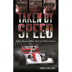 Taken by Speed: Fallen Heroes of Motor Sport and Their Legacies