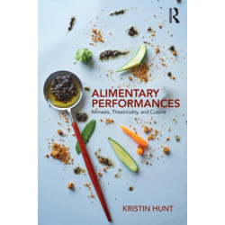 Alimentary Performances: Mimesis, Theatricality, and Cuisine