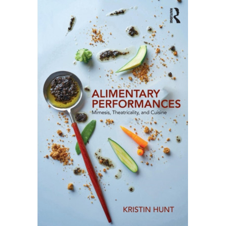 Alimentary Performances: Mimesis, Theatricality, and Cuisine