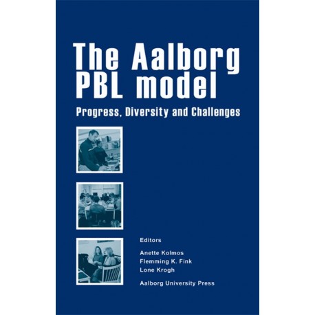 The Aalborg PBL model: Progress, Diversity and Challenges