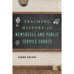 Teaching History with Newsreels and Public Service Shorts