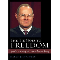 The Tie Goes to Freedom: Justice Anthony M. Kennedy on Liberty