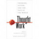 Thought Work: Thinking, Action, and the Fate of the World