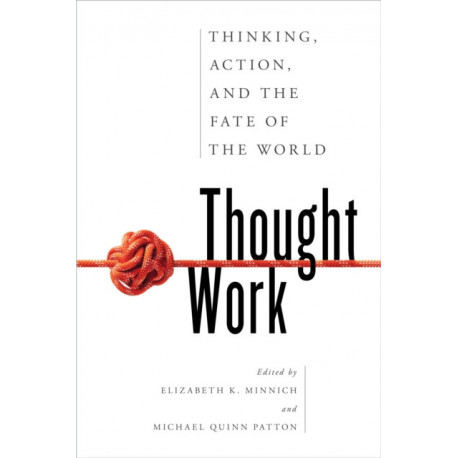 Thought Work: Thinking, Action, and the Fate of the World