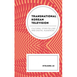 Transnational Korean Television: Cultural Storytelling and Digital Audiences