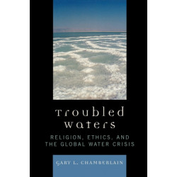 Troubled Waters: Religion, Ethics, and the Global Water Crisis