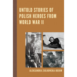 Untold Stories of Polish Heroes from World War II