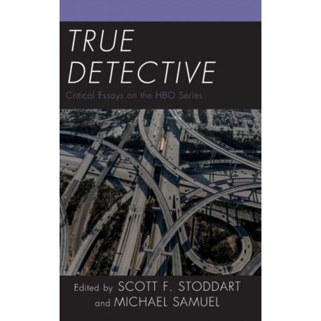 True Detective: Critical Essays on the HBO Series