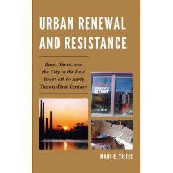 Urban Renewal and Resistance: Race, Space, and the City in the Late Twentieth to the Early Twenty-First Century