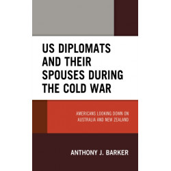 US Diplomats and Their Spouses during the Cold War: Americans Looking down on Australia and New Zealand