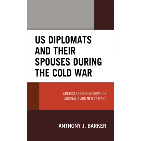 US Diplomats and Their Spouses during the Cold War: Americans Looking down on Australia and New Zealand