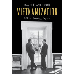 Vietnamization: Politics, Strategy, Legacy