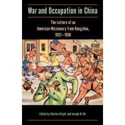 War and Occupation in China: The Letters of an American Missionary from Hangzhou, 1937–1938