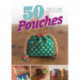 50 Pouches: Putting Your Fabric Scraps to Good Use