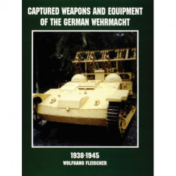 Captured Weapons and Equipment of the German Wehrmacht 1938-1945