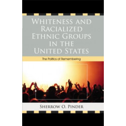 Whiteness and Racialized Ethnic Groups in the United States: The Politics of Remembering