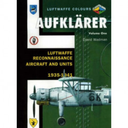 Aufklarer Volume One: Luftwaffe Reconnaissance Aircraft and Units 1935-1941