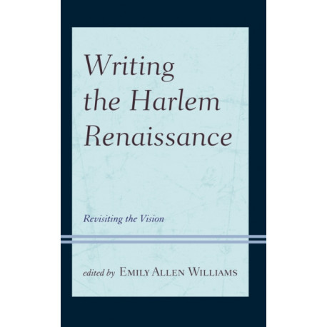 Writing the Harlem Renaissance: Revisiting the Vision