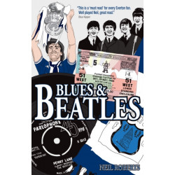Blues & Beatles: Football, Family and the Fab Four - the Life of an Everton Supporter