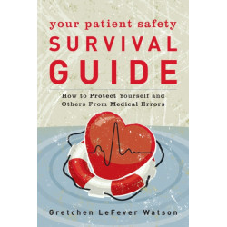 Your Patient Safety Survival Guide: How to Protect Yourself and Others from Medical Errors