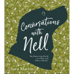 Conversations with Nell: The Discerning World of a Wise and Witty Labrador