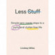 Less Stuff: Simple zero-waste steps to a joyful and clutter-free life