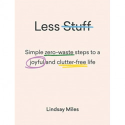 Less Stuff: Simple zero-waste steps to a joyful and clutter-free life