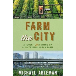 Farm The City: A Toolkit for Setting Up a Successful Urban Farm
