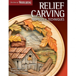 Relief Carving Projects & Techniques (Best of WCI): Expert Advice and 37 All-Time Favorite Projects and Patterns
