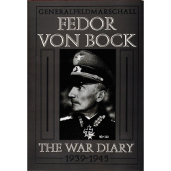 Generalfeldmarschall Fedor von Bock: The War Diary 1939-1945