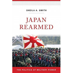 Japan Rearmed: The Politics of Military Power