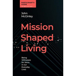 Mission Shaped Living Participants Guide: Being Witnesses for Jesus in our Everyday Lives