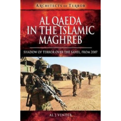 Al Qaeda in the Islamic Maghreb: Shadow of Terror over The Sahel, from 2007
