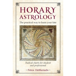 Horary Astrology: The Practical Way to Learn Your Fate: Radical Charts for Student and Professional