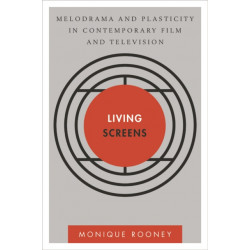 Living Screens: Melodrama and Plasticity in Contemporary Film and Television