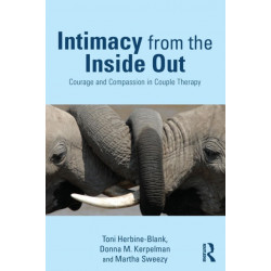 Intimacy from the Inside Out: Courage and Compassion in Couple Therapy