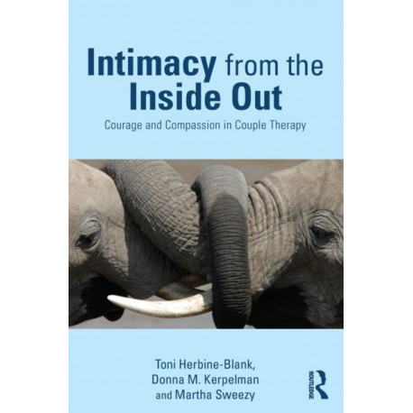 Intimacy from the Inside Out: Courage and Compassion in Couple Therapy