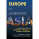 Europe in Emerging Asia: Opportunities and Obstacles in Political and Economic Encounters