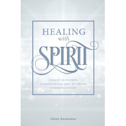 Healing with Spirit: Health Intuition, Clairvoyance, and Afterlife Communication