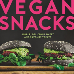 Vegan Snacks: Simple, Delicious Sweet and Savoury Treats