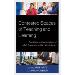Contested Spaces of Teaching and Learning: Practitioner Ethnographies of Adult Education in the United States
