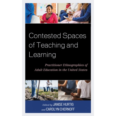Contested Spaces of Teaching and Learning: Practitioner Ethnographies of Adult Education in the United States